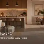 From Wood To Spc Choosing The Right Flooring For Every Home