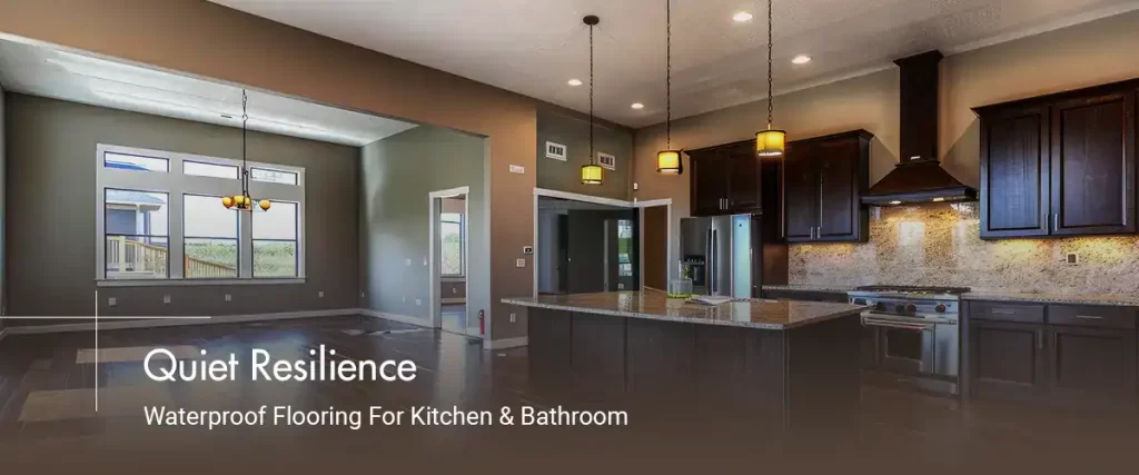 Quiet Resilience Waterproof Flooring For Kitchen & Bathroom