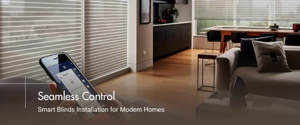Seamless Control Smart Blinds Installation For Modern Homes