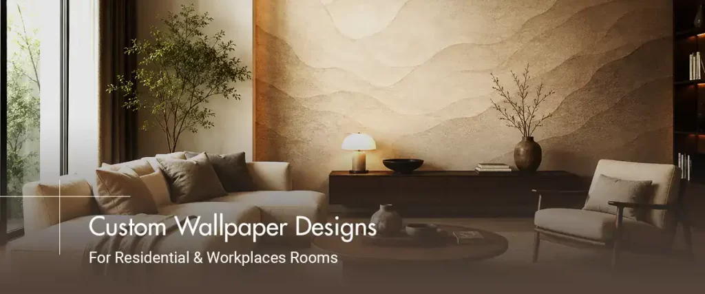 Custom Wallpaper Designs For Residential & Workplaces Rooms